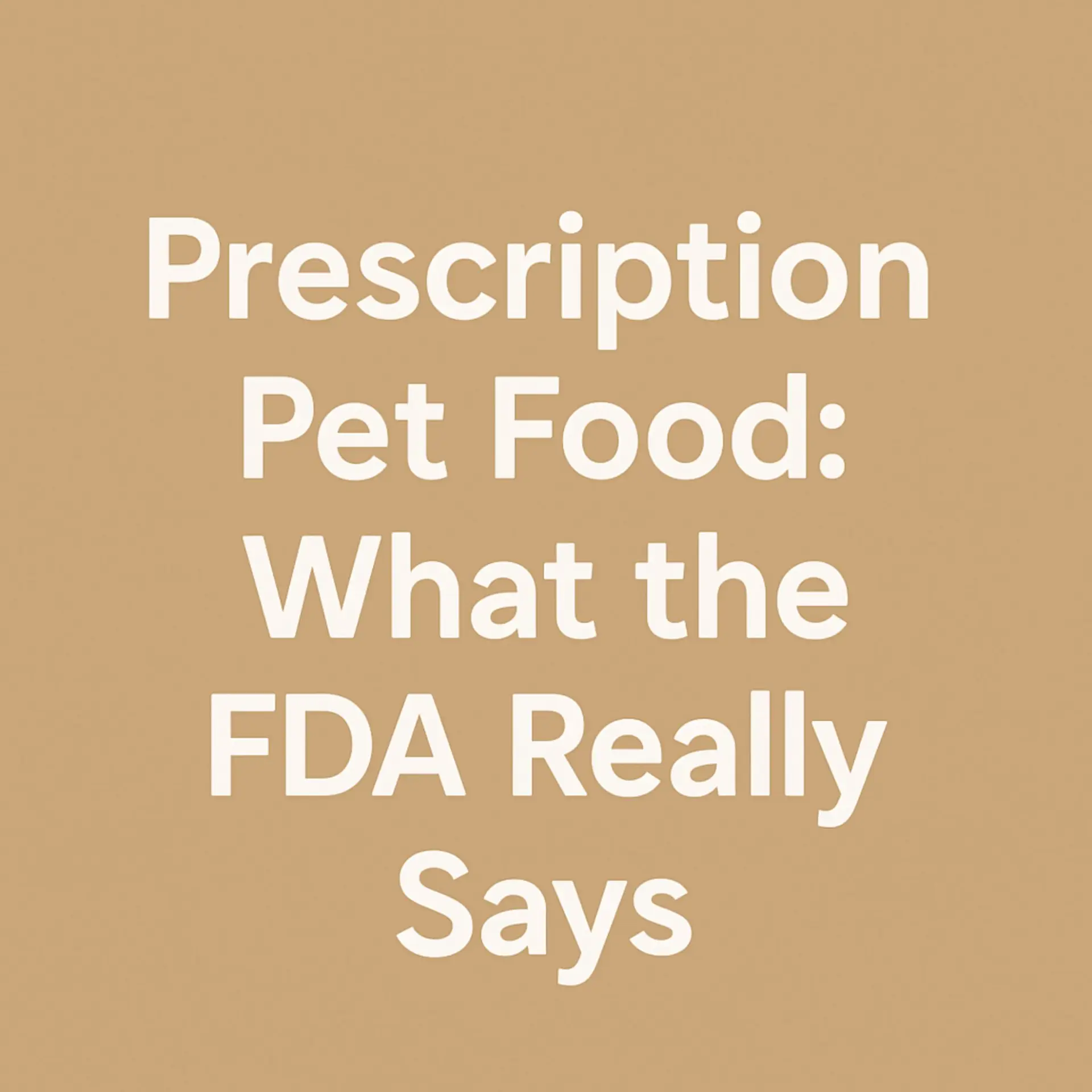 Prescription Pet Food: What the FDA Really Says – A clear text graphic for blog post.
