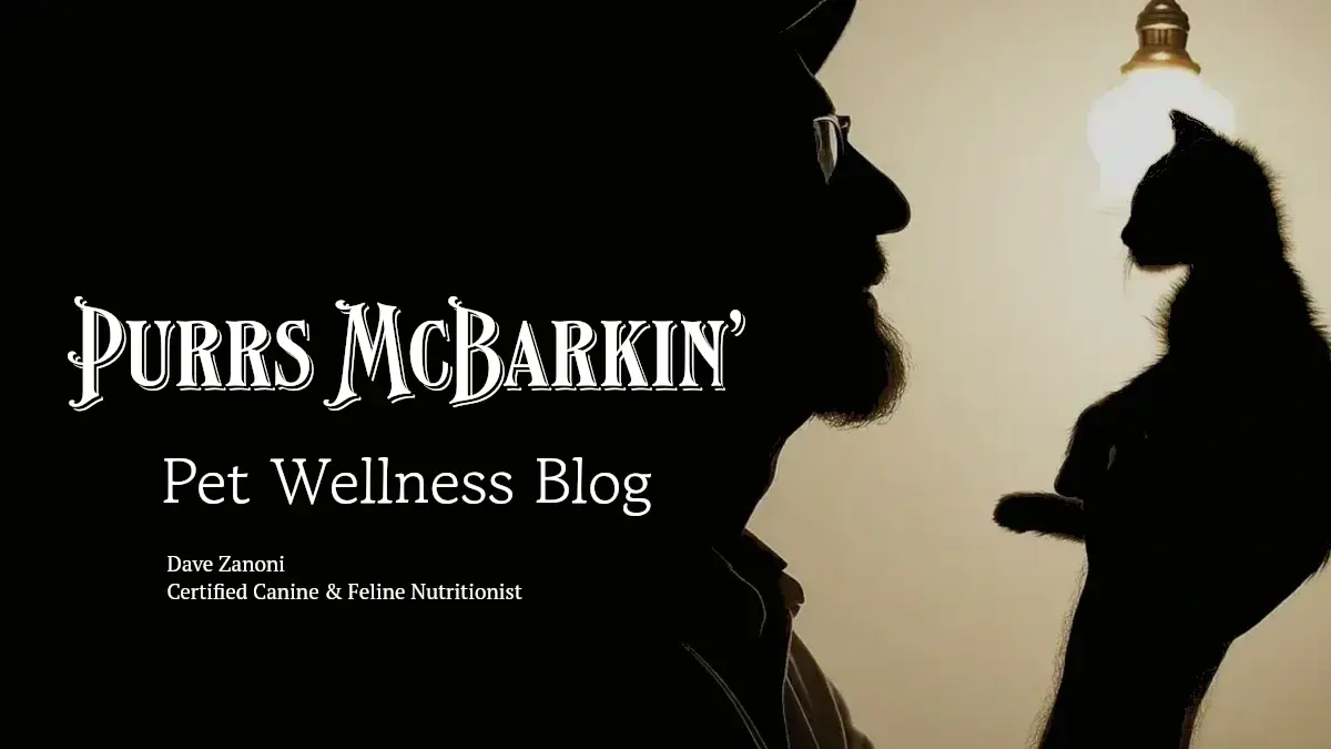 Silhouette of man holding a cat with text: Purrs McBarkin' Pet Wellness Blog by Certified Canine & Feline Nutritionist Dave Zanoni.